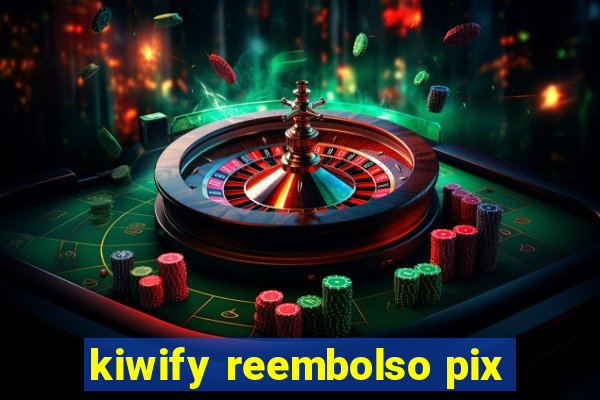 kiwify reembolso pix